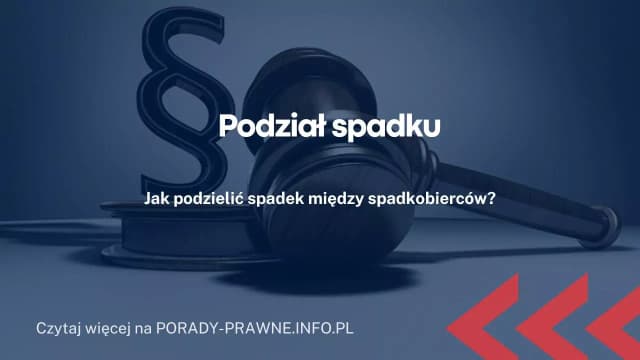 Jak sąd dzieli spadek: krok po kroku przez proces podziału majątku Jak sąd dzieli spadek: krok po kroku przez proces podziału majątku